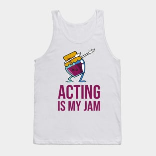 Acting Is My Jam for actor, actress or theater actors Tank Top